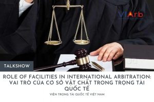 Role of facilities in international arbitration - Vai trò của cơ sở vật chất trong trọng tài quốc tế